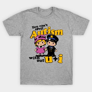 You can't spell autism with out u and i T-Shirt